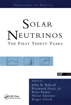 Hardcover Solar Neutrinos: The First Thirty Years Book