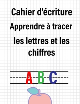 Paperback Cahier d'écriture: Apprendre à tracer les Letters et les chiffres pour les enfants, Cahier d'écriture maternelle [French] Book