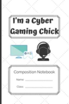 Composition Notebook_I'm a cyber gaming chick: I'm a cyber gaming chick