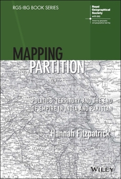 Hardcover Mapping Partition: Politics, Territory and the End of Empire in India and Pakistan Book
