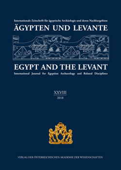 Agypten Und Levante / Egypt and the Levant (XXVIII (28)/2018): Internationale Zeitschrift Fur Agyptische Archaologie Und Deren Nachbargebiete / Intern
