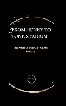 Paperback From Honky to Tonk Stadium: The Untold Story of Garth Brooks Book