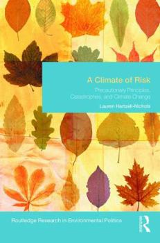 Hardcover A Climate of Risk: Precautionary Principles, Catastrophes, and Climate Change Book