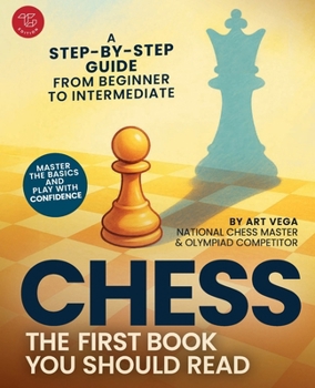 Paperback The First Chess Book You Should Read: A Step-by-Step Guide from Beginner to Intermediate - Master the Basics and Play With Confidence Book