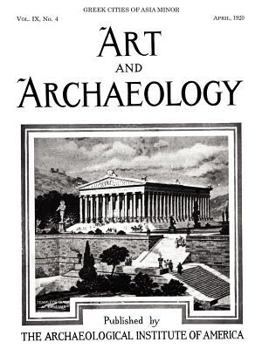 Paperback Art and Archaeology, Vol. 9, No. 4: Greek Cities of Asia Minor, April 1920 Book