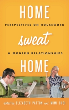 Hardcover Home Sweat Home: Perspectives on Housework and Modern Relationships Book