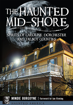 Paperback The Haunted Mid-Shore: Spirits of Caroline, Dorchester and Talbot Counties Book