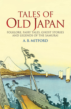 Paperback Tales of Old Japan: Folklore, Fairy Tales, Ghost Stories and Legends of the Samurai Book