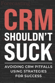 Paperback CRM Shouldn't Suck: Avoiding CRM Pitfalls Using Strategies for Success Book