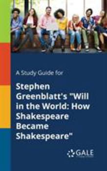 Paperback A Study Guide for Stephen Greenblatt's "Will in the World: How Shakespeare Became Shakespeare" Book