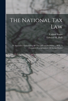 Paperback The National Tax Law: As Amended, Embodying All The Official Decisions ... With A Complete Compendium Of Stamp Duties Book