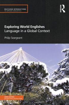 Exploring World Englishes: Language in a Global Context - Book  of the Routledge Introductions to Applied Linguistics
