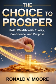 Paperback The Choice to Prosper: Build Wealth With Clarity, Confidence, and Purpose Book