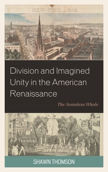 Division and Imagined Unity in the American Renaissance: The Seamless Whole