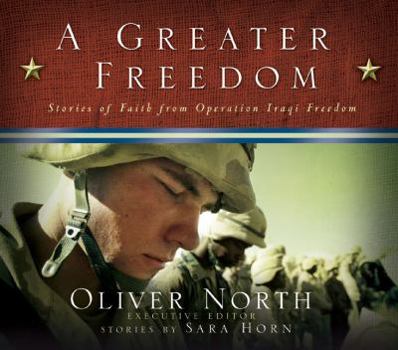 Hardcover A Greater Freedom: Stories of Faith from Operation Iraqi Freedom Book