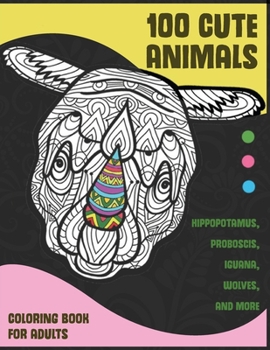Paperback 100 Cute Animals - Coloring Book for adults - Hippopotamus, Proboscis, Iguana, Wolves, and more Book