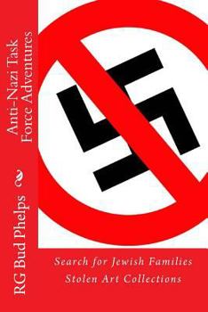 Anti-Nazi Task Force Adventures: Search for Jewish Families Stolen Art Collections