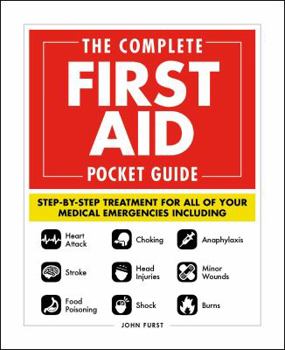 Paperback The Complete First Aid Pocket Guide: Step-By-Step Treatment for All of Your Medical Emergencies Including - Heart Attack - Stroke - Food Poisoning - C Book