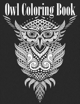 Owl Coloring Book: Fun And Easy Coloring Pages For Grown-Ups Featuring Wonderful Owls Designs. For Stress Relief, Relaxation And Boost Creativity