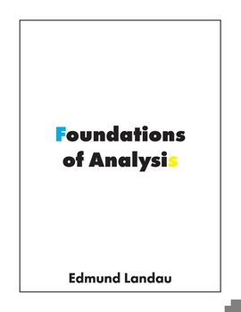 Paperback Foundations of Analysis: The Arithmetic of Whole, Rational, Irrational and Complex Numbers Book