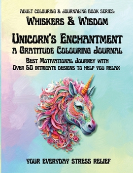 Adult Colouring & Journaling: Unicorn's Enchantment - a Gratitude Colouring Journal (Whiskers & Wisdom Colouring Books)