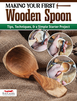 Paperback Making Your First Wooden Spoon: Tips, Techniques & a Simple Starter Project Book