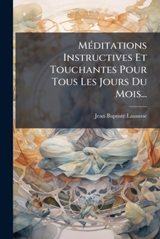 Paperback Méditations Instructives Et Touchantes Pour Tous Les Jours Du Mois... [French] Book