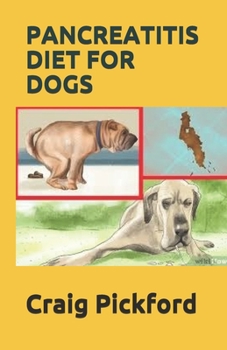 PANCREATITIS DIET FOR DOGS: The Comprehensive Guide Using Diet To Cure Pancreatitis in Dogs