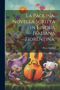 Paperback La Paolina, novella scritta in lingua italiana Fiorentina; [Italian] Book