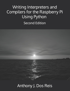 Paperback Writing Interpreters and Compilers for the Raspberry Pi Using Python: Second Edition Book