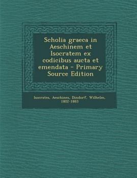 Paperback Scholia Graeca in Aeschinem Et Isocratem Ex Codicibus Aucta Et Emendata - Primary Source Edition [Latin] Book