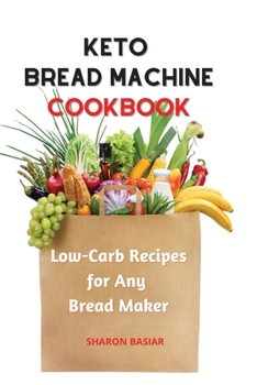 Paperback Keto Bread Machine Cookbook: Low-Carb Recipes for Any Bread Maker Book