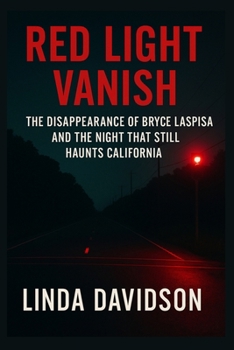 Red Light Vanish: The Disappearance of Bryce Laspisa and The Night That Haunts California