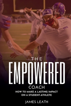 Paperback The Empowered Coach: How to Make a Lasting Impact on a Student-Athlete Book