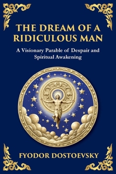 The Dream of a Ridiculous Man: A Profound Reflection on Life, Redemption, and the Search for Truth (Large Print Deluxe Edition For Easy Reading) (Library of Alexandria)