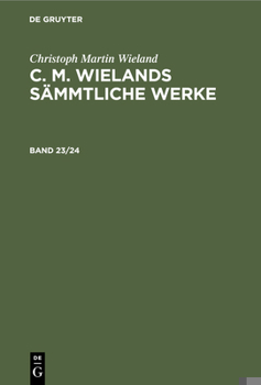 Christoph Martin Wieland: C. M. Wielands Sämmtliche Werke. Band 23/24