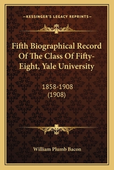 Paperback Fifth Biographical Record Of The Class Of Fifty-Eight, Yale University: 1858-1908 (1908) Book