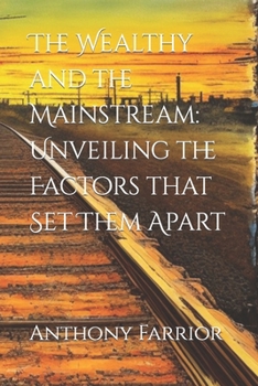 Paperback The Wealthy and the Mainstream: Unveiling the Factors that Set Them Apart Book