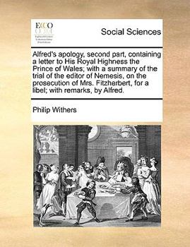 Paperback Alfred's Apology, Second Part, Containing a Letter to His Royal Highness the Prince of Wales; With a Summary of the Trial of the Editor of Nemesis, on Book