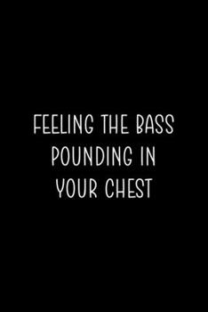 Feeling The Bass Ounding In Your Chest: Notebook Journal Composition Blank Lined Diary Notepad 120 Pages Paperback Black Solid Concerts