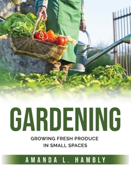 Paperback Gardening: Growing Fresh Produce in Small Spaces Book