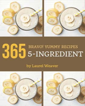 Paperback Bravo! 365 Yummy 5-Ingredient Recipes: A Yummy 5-Ingredient Cookbook Everyone Loves! Book