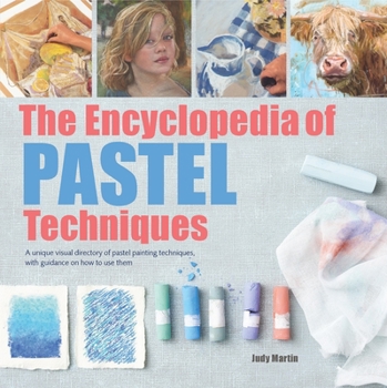 Paperback The Encyclopedia of Pastel Techniques: A Unique Visual Directory of Pastel Painting Techniques, with Guidance on How to Use Them Book