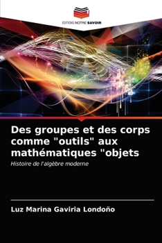 Paperback Des groupes et des corps comme "outils" aux mathématiques "objets [French] Book