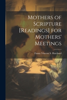 Paperback Mothers of Scripture [Readings] for Mothers' Meetings Book