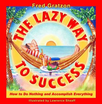 Hardcover The Lazy Way to Success: How to Do Nothing and Accomplish Everything Book