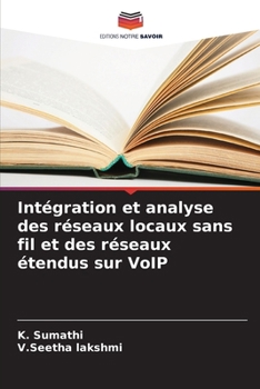 Intégration et analyse des réseaux locaux sans fil et des réseaux étendus sur VoIP (French Edition)