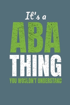 Paperback It's a ABA Thing You Wouldn't Understand: Composition Journal Blank Line Notebook For BCBA-D ABA BCaBA RBT BCBA Behavior Analyst (120 Pages 6" x 9") Book