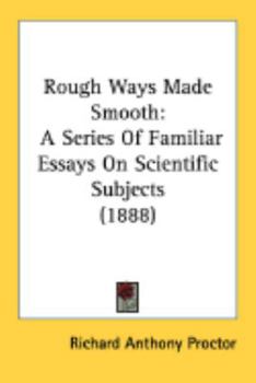 Paperback Rough Ways Made Smooth: A Series Of Familiar Essays On Scientific Subjects (1888) Book