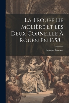 Paperback La Troupe De Molière Et Les Deux Corneille À Rouen En 1658... [French] Book